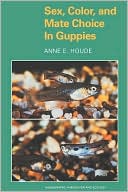 Anne Houde: Sex, Color, and Mate Choice in Guppies: