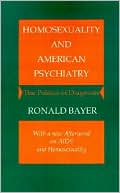 Ronald Bayer: Homosexuality and American Psychiatry: The Politics of Diagnosis