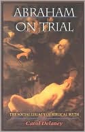 Book cover image of Abraham on Trial: The Social Legacy of Biblical Myth by Carol Delaney