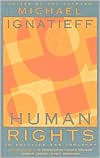 Michael Ignatieff: Human Rights as Politics and Idolatry