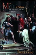 Patrick J. Geary: The Myth of Nations: The Medieval Origins of Europe
