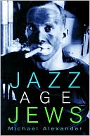Book cover image of Jazz Age Jews by Michael Alexander