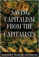 Raghuram G. Rajan: Saving Capitalism from the Capitalists: Unleashing the Power of Financial Markets to Create Wealth and Spread Opportunity