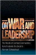 Owen Connelly: On War and Leadership: The Words of Combat Commanders from Frederick the Great to Norman Schwarzkopf