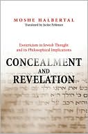Moshe Halbertal: Concealment and Revelation: Esotericism in Jewish Thought and its Philosophical Implications