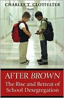 Charles T. Clotfelter: After "Brown": The Rise and Retreat of School Desegregation