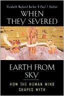 Book cover image of When They Severed Earth from Sky: How the Human Mind Shapes Myth by Elizabeth Wayland Barber