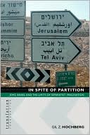 Gil Z. Hochberg: In Spite of Partition: Jews, Arabs, and the Limits of Separatist Imagination