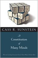 Cass R. Sunstein: A Constitution of Many Minds: Why the Founding Document Doesn't Mean What It Meant Before