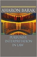 Aharon Barak: Purposive Interpretation in Law