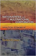 Book cover image of Nation-States and the Multinational Corporation: A Political Economy of Foreign Direct Investment by Nathan M. Jensen