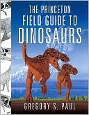 Book cover image of The Princeton Field Guide to Dinosaurs by Gregory S. Paul