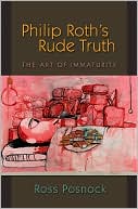 Ross Posnock: Philip Roth's Rude Truth: The Art of Immaturity