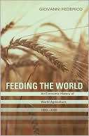 Giovanni Federico: Feeding the World: An Economic History of Agriculture, 1800-2000