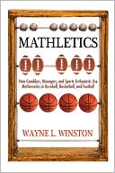 Book cover image of Mathletics: How Gamblers, Managers, and Sports Enthusiasts Use Mathematics in Baseball, Basketball, and Football by Wayne L. Winston