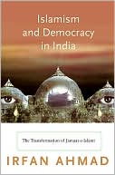 Irfan Ahmad: Islamism and Democracy in India: The Transformation of Jamaat-e-Islami