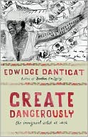 Book cover image of Create Dangerously: The Immigrant Artist at Work by Edwidge Danticat