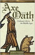 Book cover image of The Axe and the Oath: Ordinary Life in the Middle Ages by Robert Fossier