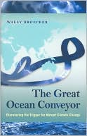 Wally Broecker: The Great Ocean Conveyor: Discovering the Trigger for Abrupt Climate Change