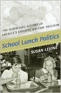 Susan Levine: School Lunch Politics: The Surprising History of America's Favorite Welfare Program