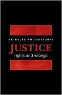 Book cover image of Justice: Rights and Wrongs by Nicholas Wolterstorff