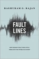 Raghuram G. Rajan: Fault Lines: How Hidden Fractures Still Threaten the World Economy