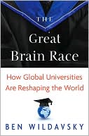Ben Wildavsky: The Great Brain Race: How Global Universities Are Reshaping the World