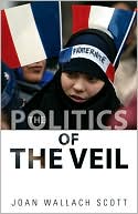 Book cover image of The Politics of the Veil by Joan Wallach Scott