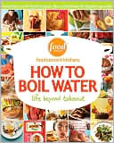 Food Network Kitchens: How to Boil Water: Life Beyond Takeout