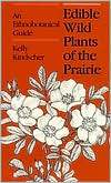 Kelly Kindscher: Edible Wild Plants of the Prairie: An Ethnobotanical Guide