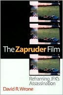 Book cover image of The Zapruder Film: Reframing JFK's Assassination by David R. Wrone