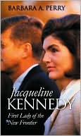 Book cover image of Jacqueline Kennedy ( Modern First Ladies Series) : First Lady of the New Frontier by Barbara A. Perry