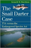Kenneth M. Murchison: The Snail Darter Case: TVA Versus the Endangered Species ACT