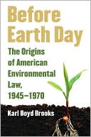Book cover image of Before Earth Day: The Origins of American Environmental Law, 1945-1970 by Karl Boyd Brooks