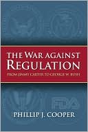 Phillip J. Cooper: The War Against Regulation: From Jimmy Carter to George W. Bush