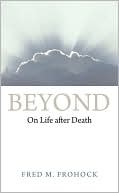 Book cover image of Beyond: On Life after Death by Fred M. Frohock