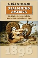 Book cover image of Realigning America: McKinley, Bryan, and the Remarkable Election of 1896 by R. Hal Williams