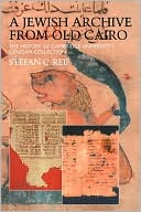 Stefan Reif: A Jewish Archive from Old Cairo: The History of Cambridge University's Genizah Collection