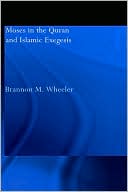 Brannon M. Wheeler: Moses in the Qur'an and Islamic Exegesis