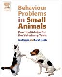Jon Bowen: Behaviour Problems in Small Animals: Practical Advice for the Veterinary Team