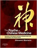 Giovanni Maciocia: The Psyche in Chinese Medicine: Treatment of Emotional and Mental Disharmonies with Acupuncture and Chinese Herbs