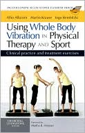 Alfio Albasini: Using Whole Body Vibration in Physical Therapy and Sport: Clinical practice and treatment exercises