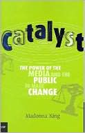 Madonna King: Catalyst: The Power of the Media and the Public to Make Change
