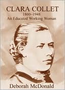 Book cover image of Clara Collett, 1860-1948: An Educated Working Woman by D. Mcdonald