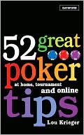 Book cover image of 52 Great Poker Tips: At Home, Tournaments and Online by Lou Krieger