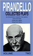 Luigi Pirandello: Luigi Pirandello : Collected Plays : Six Characters in Search of an Author, All for the Best, Clothe the Naked, Limes from Sicily, Vol. 2