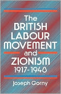 Joseph Gorny: The British Labour Movement and Zionism 1917-1948