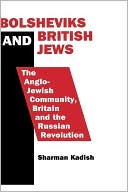 Book cover image of Bolsheviks and British Jews: The Anglo-Jewish Community, Britain and the Russian Revolution by Dr Sharm Kadish