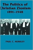 Book cover image of The Politics of Christian Zionism 1891-1948 by Paul Charles Merkley