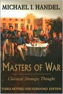 Michael Handel: Masters of War : Classical Strategic Thought